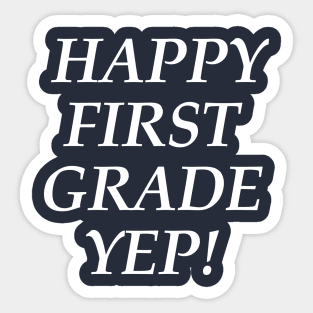 Happy first grade yep! T-Shirt Sticker